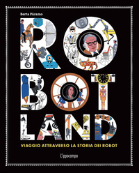 ROBOTLAND VIAGGIO ATTRAVERSO LA STORIA DEI ROBOT