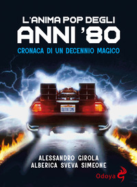 ANIMA POP DEGLI ANNI \'80 - CRONACA DI UN DECENNIO MAGICO