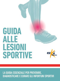 GUIDA ALLE LESIONI SPORTIVE - LA GUIDA ESSENZIALE PER PREVENIRE DIAGNOSTICARE E CURARE