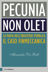 PECUNIA NON OLET - LA MAFIA NELL\'INDUSTRIA PUBBLICA IL CASO FINMECCANICA