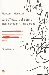 BELLEZZA DEL SEGNO - ELOGIO DELLA SCRITTURA A MANO