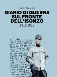 DIARIO DI GUERRA SUL FRONTE DELL\'ISONZO 1916 - 1918