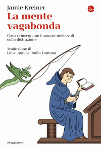 MENTE VAGABONDA - COSA CI INSEGNANO I MONACI MEDIEVALI SULLA DISTRAZIONE