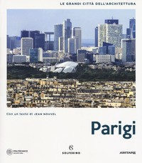 PARIGI - LE GRANDI CITTA\' DELL\'ARCHITETTURA