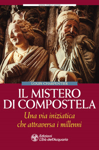 MISTERO DI COMPOSTELA - UNA VIA INIZIATICA CHE ATTRAVERSA I MILLENNI