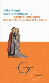 CORPI DI DESIDERIO - DIALOGHI INTORNO AL CANTICO DEI CANTICI di MAGGI L. - REGINATO A.