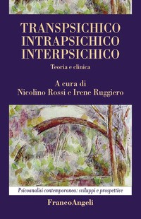 TRANSPSICHICO INTRAPSICHICO INTERPSICHICO - TEORIA E CLINICA di ROSSI N. - RUGGIERO I.
