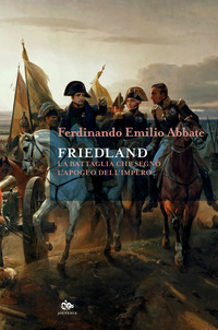 FRIEDLAND - LA BATTAGLIA CHE SEGNO\' L\'APOGEO DELL\'IMPERO