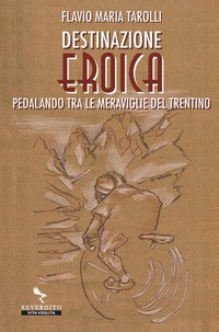 DESTINAZIONE EROICA di TAROLLI FLAVIO MARIA