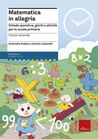 MATEMATICA IN ALLEGRIA 2 -- SCHEDE OPERATIVE GIOCHI E ATTIVITA\' PER LA SCUOLA PRIMARIA