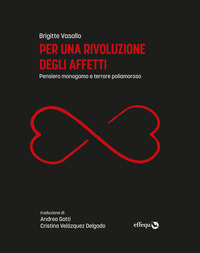 PER UNA RIVOLUZIONE DEGLI AFFETTI - PENSIERO MONOGAMO E TERRORE POLIAMOROSO