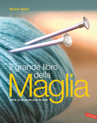 GRANDE LIBRO DELLA MAGLIA - TUTTE LE TECNICHE STEP BY STEP