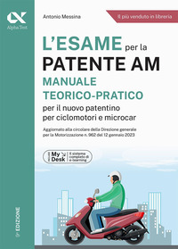 ESAME PER LA PATENTE AM - MANUALE TEORICO PRATICO PER IL NUOVO PATENTINO PER CICLOMOTORI E