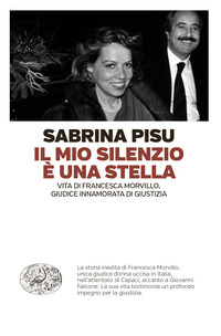 MIO SILENZIO E\' UNA STELLA - VITA DI FRANCESCA MORVILLO GIUDICE INNAMORATA DI GIUSTIZIA