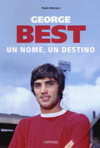 GEORGE BEST - UN NOME UN DESTINO