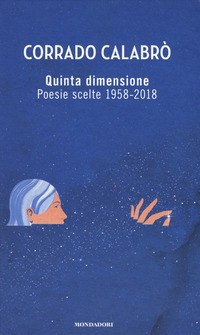 QUINTA DIMENSIONE - POESIE SCELTE 1958 - 2018 di CALABRO\' CORRADO