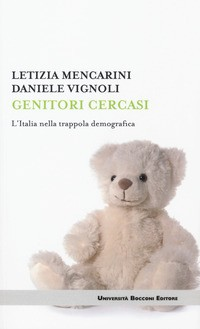 GENITORI CERCASI - L\'ITALIA NELLA TRAPPOLA DEMOGRAFICA di MENCARINI L. - VIGNOLI D.