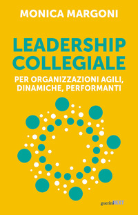 LEADERSHIP COLLEGIALE -PER ORGANIZZAZIONI AGILI DINAMICHE PERFORMANTI