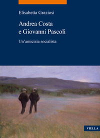 ANDREA COSTA E GIOVANNI PASCOLI - UN\'AMICIZIA SOCIALISTA