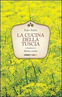 CUCINA DELLA TUSCIA - STORIA E RICETTE