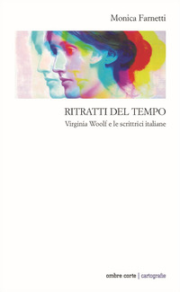 RITRATTI DEL TEMPO - VIRGINIA WOOLF E LE SCRITTRICI ITALIANE