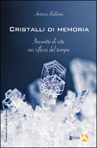 CRISTALLI DI MEMORIA - INCONTRI DI VITE NEI RIFLESSI DEL TEMPO