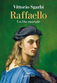 RAFFAELLO UN DIO MORTALE