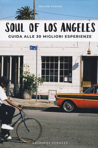SOUL OF LOS ANGELES - A GUIDE TO 30 EXCEPTIONAL EXPERIENCES