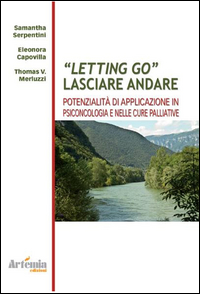 LETTING GO LASCIARE ANDARE - POTENZIALITA\' DI APPLICAZIONE IN PSICONCOLOGIA E NELLE CURE PALLIATIVE