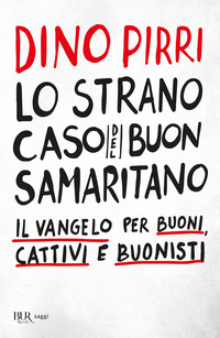 STRANO CASO DEL BUON SAMARITANO - IL VANGELO PER BUONI CATTIVI E BUONISTI