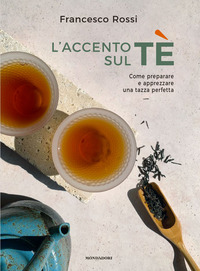 ACCENTO SUL TE\' - COME PREPARARE E APPREZZARE UNA TAZZA PERFETTA