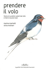 PRENDERE IL VOLO - STORIE DI UCCELLINI CADUTI DAL NIDO E FINITI IN BUONE MANI