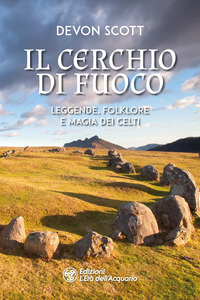 CERCHIO DI FUOCO - LEGGENDE, FOLKLORE E MAGIA DEI CELTI