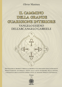 CAMMINO DELLA GRANDE GUARIGIONE INTERIORE - VANGELO ESSENO DELL\'ARCANGELO GABRIELE