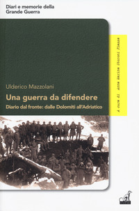 GUERRA DA DIFENDERE - DIARIO DAL FRONTE DALLE DOLOMITI ALL\'ADRIATICO