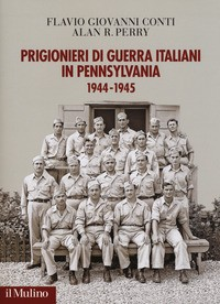 PRIGIONIERI DI GUERRA ITALIANI IN PENNSYLVANIA 1944 - 1945 di CONTI F. - PERRY A.