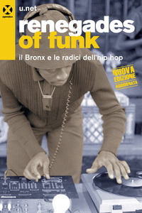 RENEGADES OF FUNK - IL BRONX E LE RADICI DELL\'HIP HOP