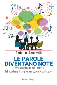 PAROLE DIVENTANO NOTE - I FONDAMENTI E LE PROSPETTIVE DEL COACHING DIALOGICO PER COACH E