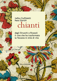 CHIANTI - DAGLI ETRUSCHI A RICASOLI IL VINO CHE HA TRASFORMATO LA TOSCANA IN STILE DI VITA