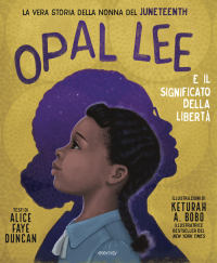 OPAL LEE E IL SIGNIFICATO DELLA LIBERTA\' - LA VERA STORIA DELLA NONNA DEL JUNETEENTH