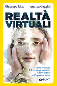 REALTA\' VIRTUALI - GLI ASPETTI PSICOLOGICI DELLE TECNOLOGIE SIMULATIVE E IL LORO IMPATTO