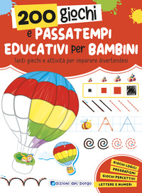 200 GIOCHI E PASSATEMPI EDUCATIVI PER BAMBINI - TANTI GIOCHI E ATTIVITA\' PER IMPARARE