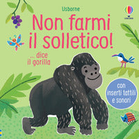 Non farmi il solletico - dice il gorilla. 