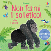 Non farmi il solletico - dice il gorilla. 