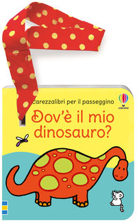 Dov'e' il mio dinosauro ? libro passeggino 