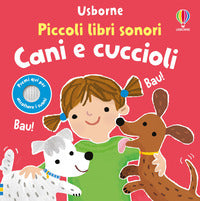 Cani e cuccioli - piccoli libri sonori 