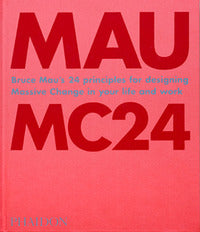 Mc24. bruce mau's 24 principles for designing massive change in your life and work. ediz. illust... 
