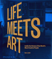 Life meets art - inside the homes of the world's most creative people 