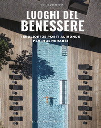 Luoghi del benessere - i migliori 35 posti al mondo per rigenerarsi 