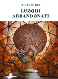 Atlante dei luoghi abbandonati 